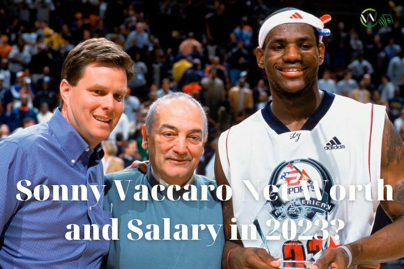What is Sonny Vaccaro Net Worth 2023 Full Info