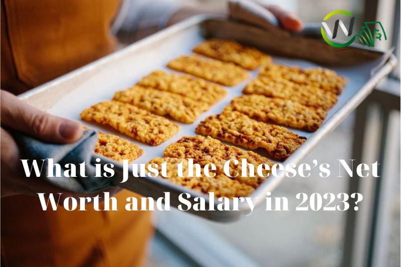 What Is Just The Cheeses Net Worth And Salary In 2023 